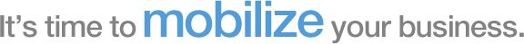 It's time to mobilize your business.